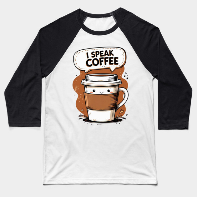 I Speak Fluent Coffee Baseball T-Shirt by SR8891