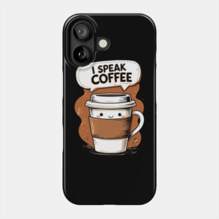 I Speak Fluent Coffee Phone Case