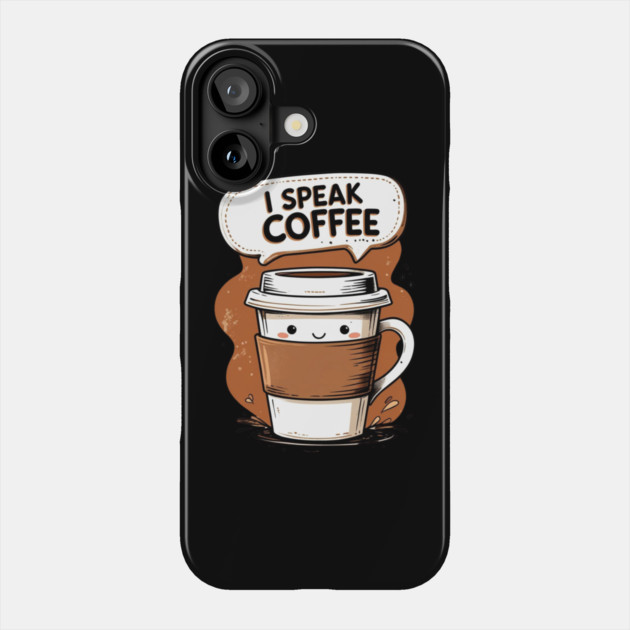 I Speak Fluent Coffee Phone Case by SR8891