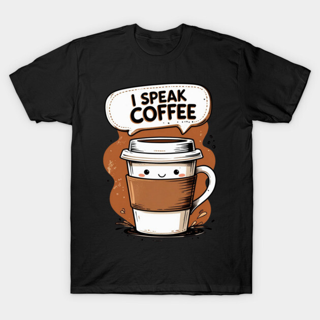 I Speak Fluent Coffee T-Shirt by SR8891