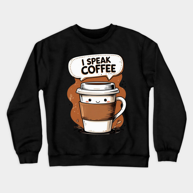 I Speak Fluent Coffee Crewneck Sweatshirt by SR8891
