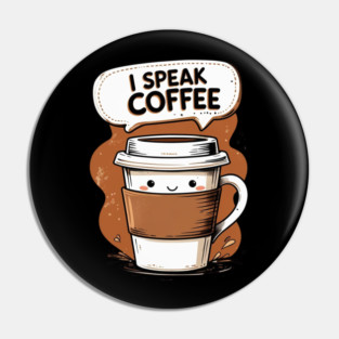 I Speak Fluent Coffee Pin