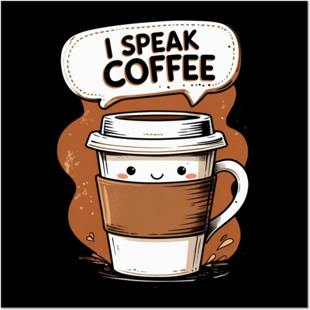 I Speak Fluent Coffee Wall Art by SR8891