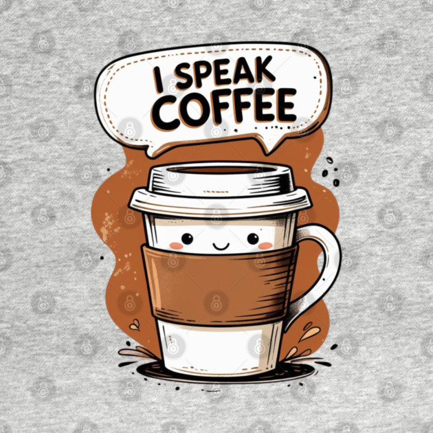 I Speak Fluent Coffee by SR8891