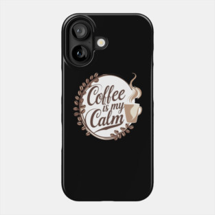 Coffee is My Calm Phone Case