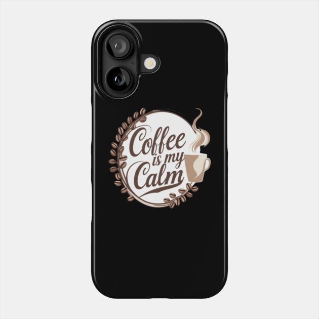 Coffee is My Calm Phone Case by SR8891