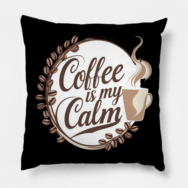 Coffee is My Calm Pillow by SR8891