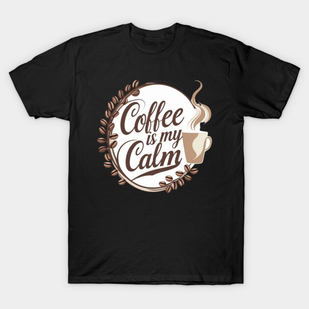 Coffee is My Calm T-Shirt by SR8891