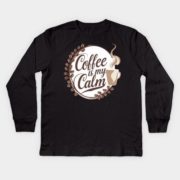 Coffee is My Calm Kids Long Sleeve T-Shirt by SR8891