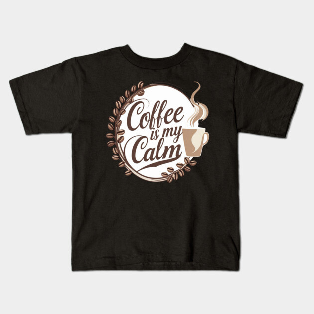 Coffee is My Calm Kids T-Shirt by SR8891