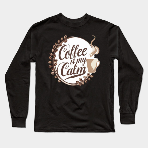 Coffee is My Calm Long Sleeve T-Shirt by SR8891