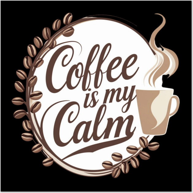 Coffee is My Calm Wall Art by SR8891