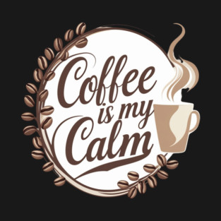 Coffee is My Calm T-Shirt