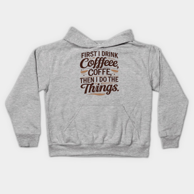 First I Drink the Coffee Kids Hoodie by SR8891