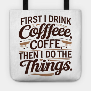 First I Drink the Coffee Tote