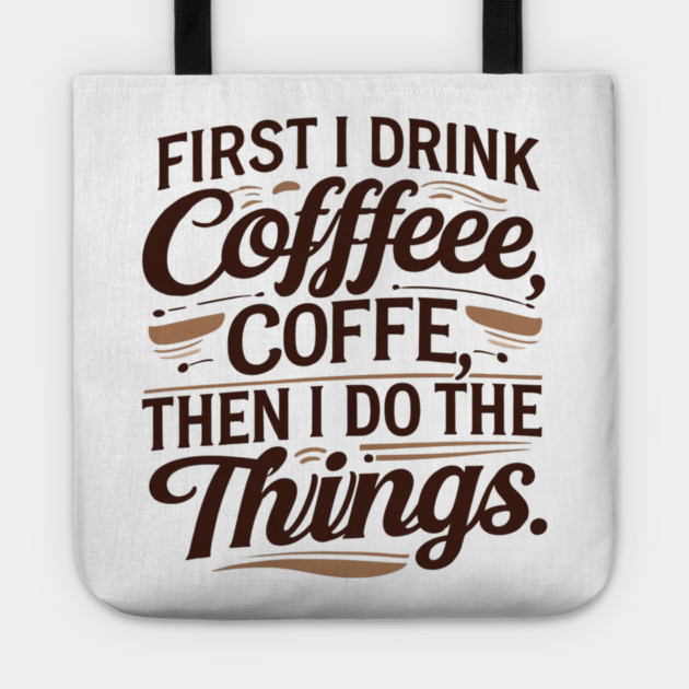 First I Drink the Coffee Tote by SR8891