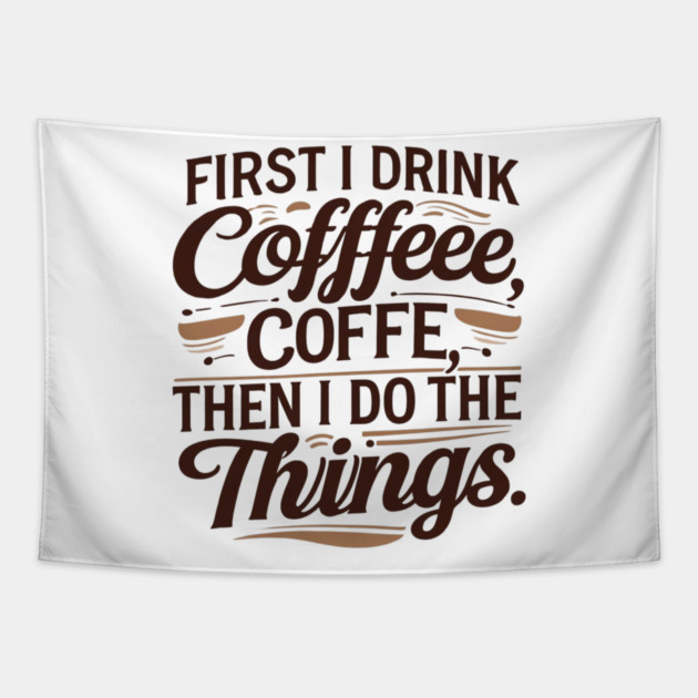 First I Drink the Coffee Tapestry by SR8891