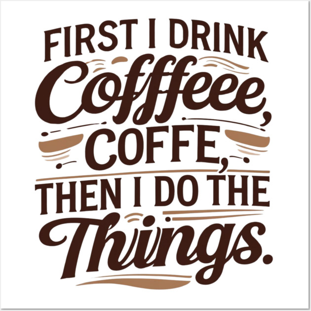 First I Drink the Coffee Wall Art by SR8891