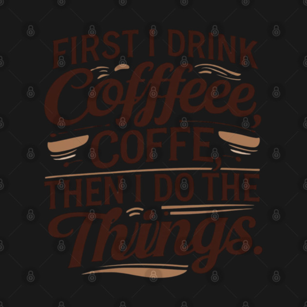 First I Drink the Coffee by SR8891