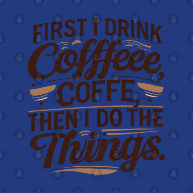 First I Drink the Coffee by SR8891