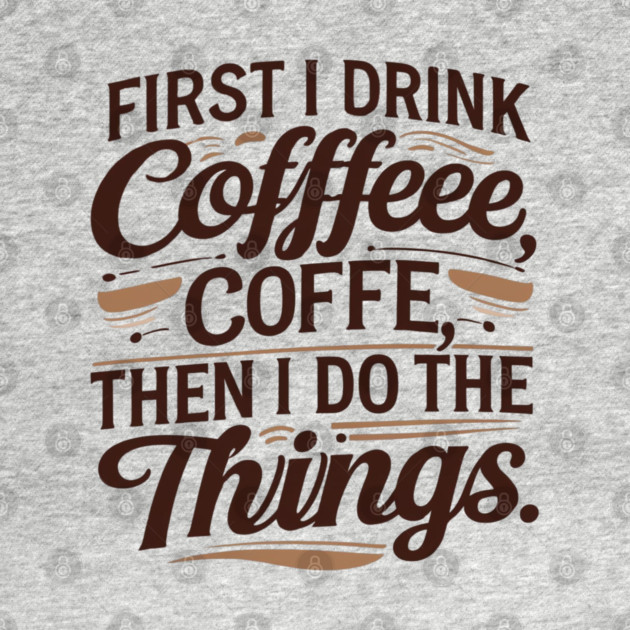 First I Drink the Coffee by SR8891