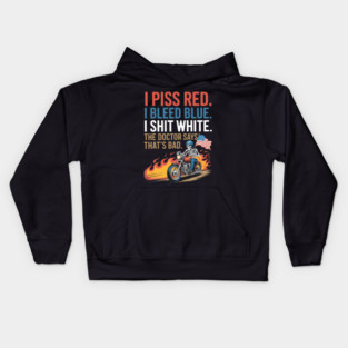 I Piss Red I Bleed Blue I Shit White  Funny Biker Usa Kids Hoodie