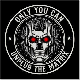 Only You Can Unplug the Matrix – Dystopian Robot Design Posters and Art