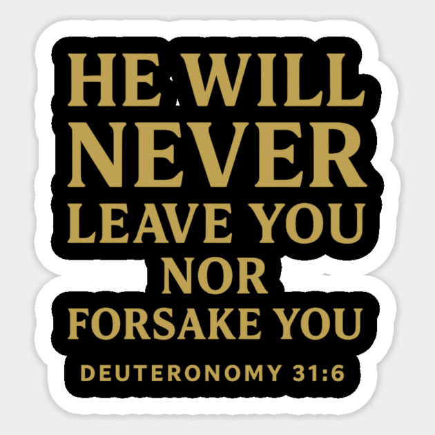 He Will Never Leave You Nor Forsake You - Deuteronomy 31:6 Christian Gift Sticker by Joyce A's Store