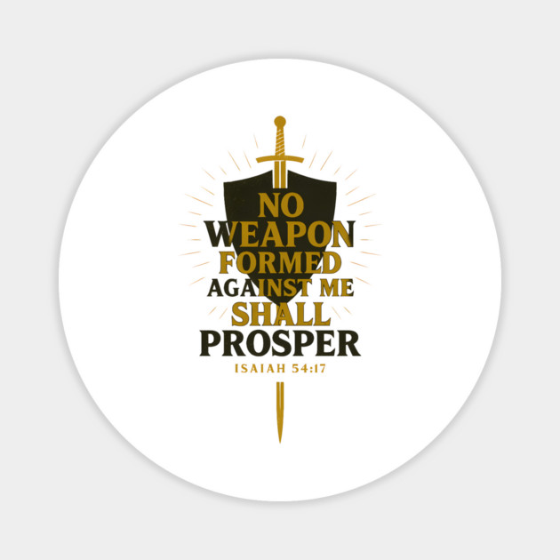 No Weapon Formed Against Me Shall Prosper - Isaiah 54:17 Christian Gift Magnet by Joyce A's Store