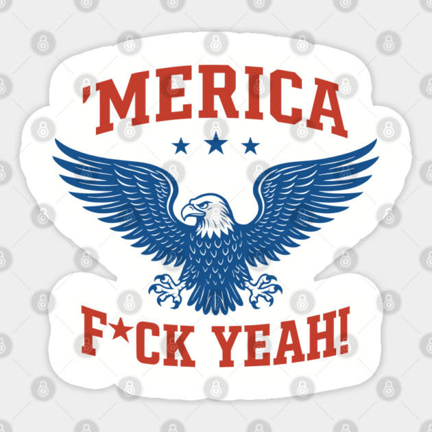 'Merica F*ck Yeah USA Eagle Bold Patriotic 4th of July Sticker by Anticorporati
