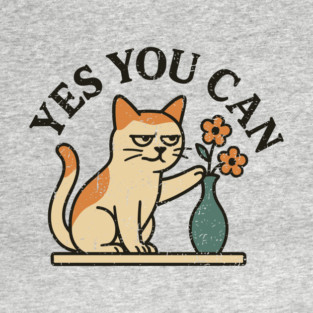 Yes You Can Funny Cat Sarcastic Motivational Humor T-Shirt