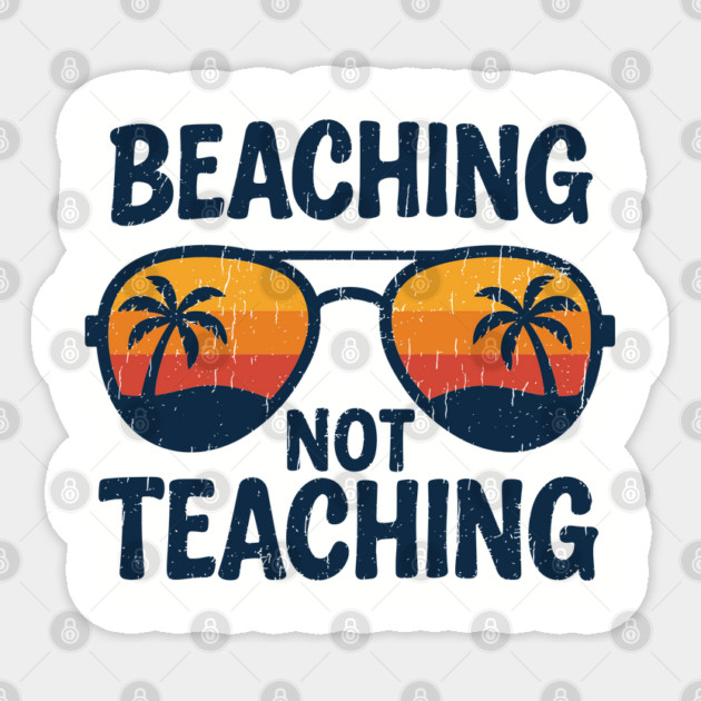 Beaching Not Teaching Vacation Vibes End Of School Sticker by Anticorporati