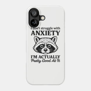 I Don't Struggle With Anxiety Mental Health Humor Phone Case