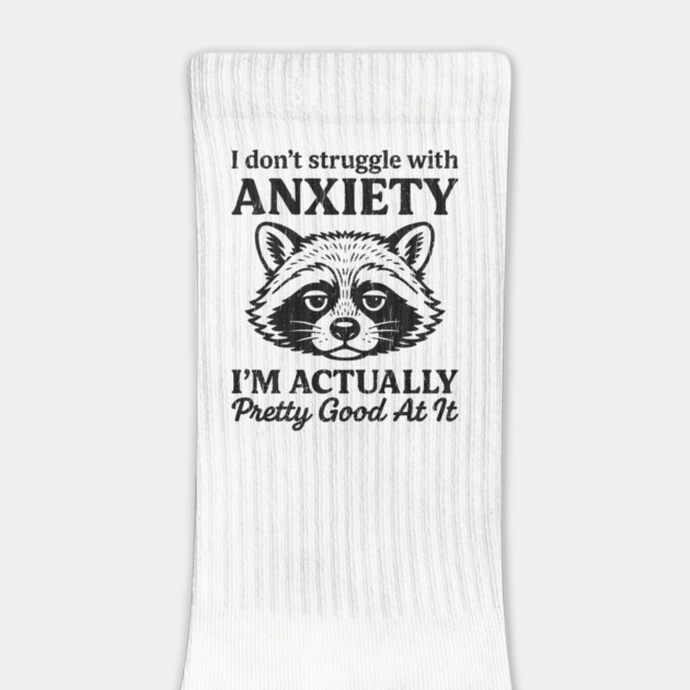 I Don't Struggle With Anxiety Mental Health Humor by Anticorporati