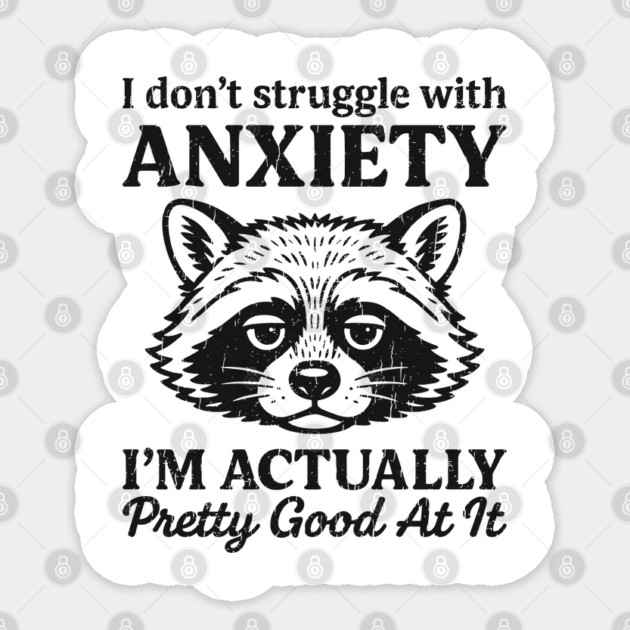 I Don't Struggle With Anxiety Mental Health Humor Sticker by Anticorporati