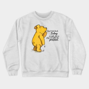 Classic Winnie the Pooh - Don't Look Back. Today is a gift, that is why it is called the present. Crewneck Sweatshirt