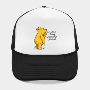 Classic Winnie the Pooh - Don't Look Back. Today is a gift, that is why it is called the present. Hat