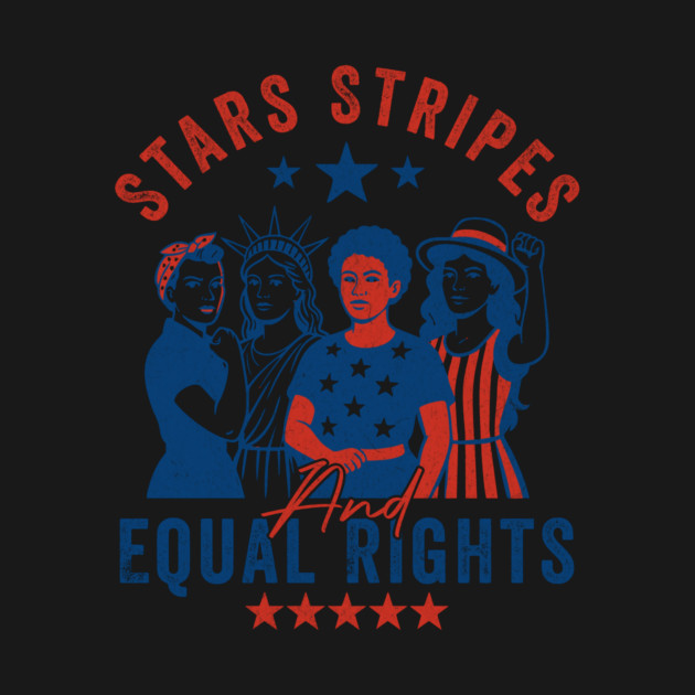 Stars-Stripes-And-Equal-Rights–4th-of-July-Feminist-Equality-Design by ArtistTee ⭐⭐⭐⭐⭐