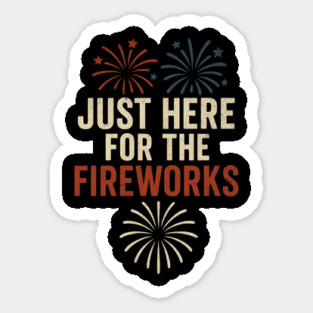 Just-Here-For-The-Fireworks–Funny-4th-of-July-Retro Sticker