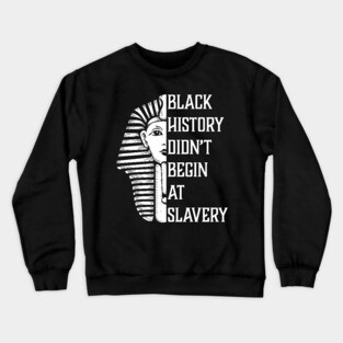 Black History Didn't Start At Slavery, Black History, African American Crewneck Sweatshirt