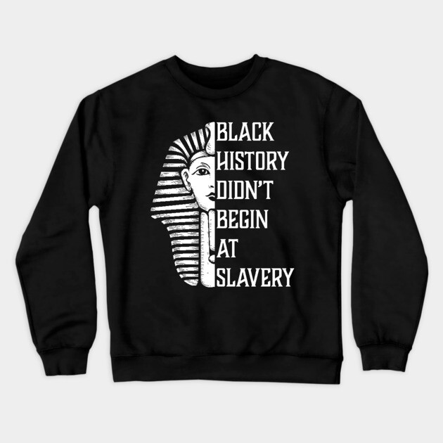 Black History Didn't Start At Slavery, Black History, African American Crewneck Sweatshirt by UrbanLifeApparel