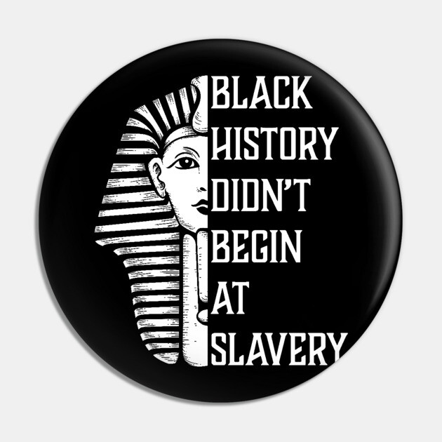Black History Didn't Start At Slavery, Black History, African American Pin by UrbanLifeApparel