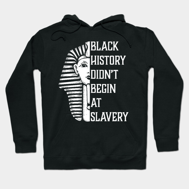 Black History Didn't Start At Slavery, Black History, African American Hoodie by UrbanLifeApparel