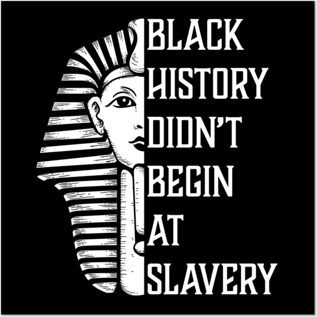 Black History Didn't Start At Slavery, Black History, African American Wall Art by UrbanLifeApparel