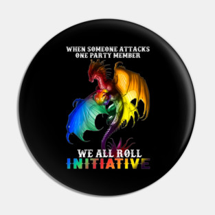 LGBT When Someone Attacks One Party Member We All Roll For Initiative Dragon Pride Month Pin