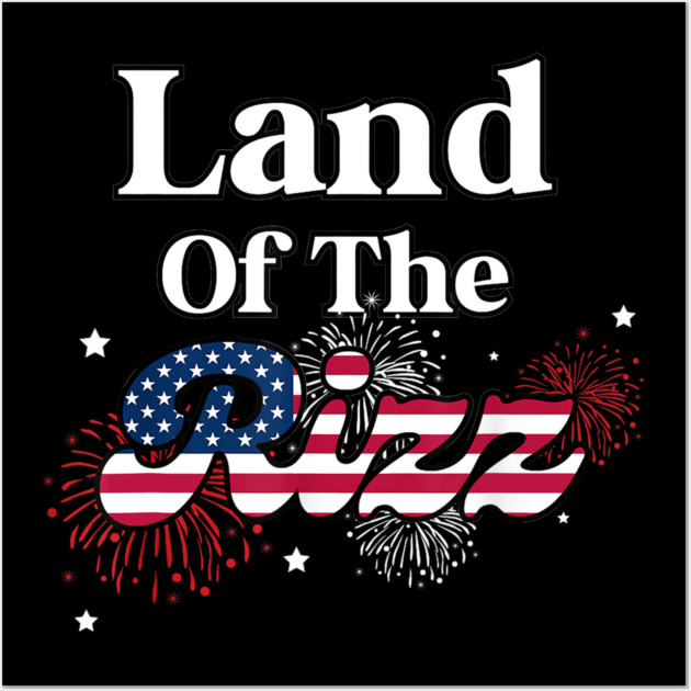Land Of The Rizz 4th Of July - Land Of The Rizz 4th Of July - Posters ...