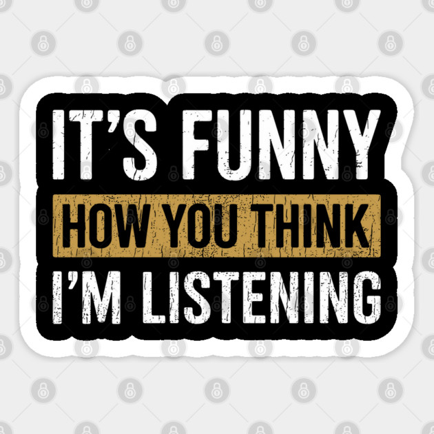It's Funny How You Think I'm Listening Bold Sarcasm Sticker by Anticorporati