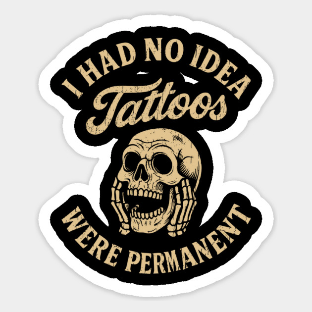 I Had No Idea Tattoos Were Permanent Inked Life Fail Magnet by Anticorporati