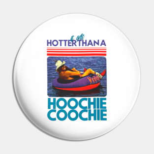 Hotter Than A Hoochie Coochie Chattahoochee Alan Jackson Country Song Summer Pin
