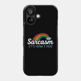 Sarcasm It's How I Hug Snarky Social Humor Phone Case